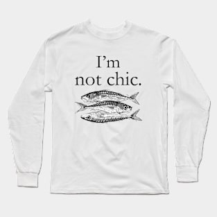 i'm not chic funny t-shirt Long Sleeve T-Shirt